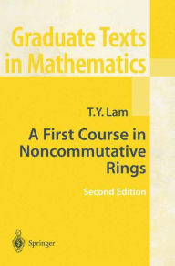 Title: A First Course in Noncommutative Rings / Edition 2, Author: Tsit-Yuen Lam