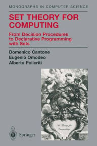 Title: Set Theory for Computing: From Decision Procedures to Declarative Programming with Sets / Edition 1, Author: Domenico Cantone