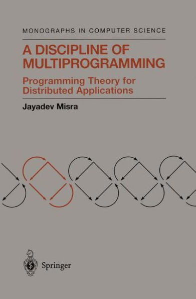 A Discipline of Multiprogramming: Programming Theory for Distributed Applications / Edition 1