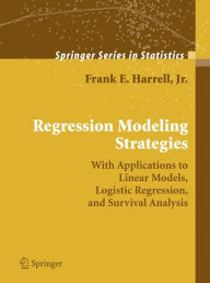 Title: Regression Modeling Strategies: With Applications to Linear Models, Logistic Regression, and Survival Analysis / Edition 1, Author: Jr.