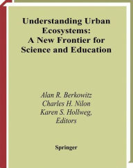 Title: Understanding Urban Ecosystems: A New Frontier for Science and Education / Edition 1, Author: Alan R. Berkowitz