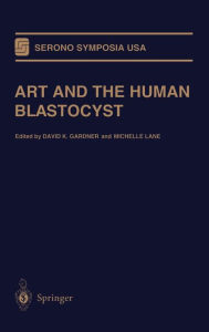 Title: ART and the Human Blastocyst, Author: David K. Gardner