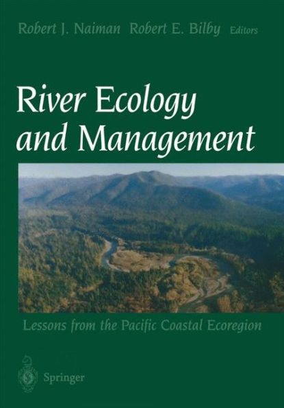River Ecology and Management: Lessons from the Pacific Coastal Ecoregion / Edition 1