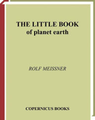 Title: The Little Book of Planet Earth / Edition 1, Author: Rolf Meissner