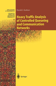 Title: Heavy Traffic Analysis of Controlled Queueing and Communication Networks / Edition 1, Author: Harold Kushner