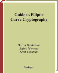 Title: Guide to Elliptic Curve Cryptography / Edition 1, Author: Darrel Hankerson