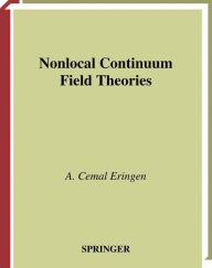 Title: Nonlocal Continuum Field Theories / Edition 1, Author: A. Cemal Eringen