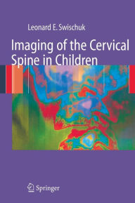 Title: Imaging of the Cervical Spine in Children, Author: Leonard E. Swischuk