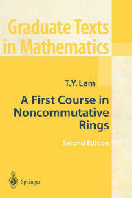 Title: A First Course in Noncommutative Rings / Edition 2, Author: Tsit-Yuen Lam