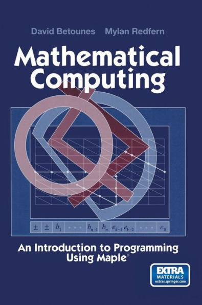 Mathematical Computing: An Introduction to Programming Using Mapleï¿½ / Edition 1