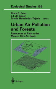 Title: Urban Air Pollution and Forests: Resources at Risk in the Mexico City Air Basin / Edition 1, Author: Mark E. Fenn