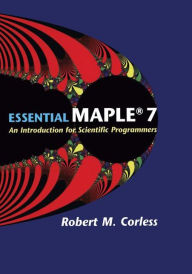 Title: Essential Maple 7: An Introduction for Scientific Programmers / Edition 2, Author: Robert M. Corless
