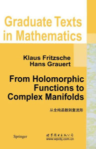 Title: From Holomorphic Functions to Complex Manifolds / Edition 1, Author: Klaus Fritzsche