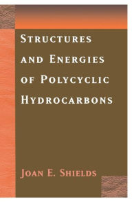 Title: Structures and Energies of Polycyclic Hydrocarbons / Edition 1, Author: Joan E. Shields