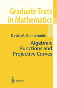 Title: Algebraic Functions and Projective Curves / Edition 1, Author: David Goldschmidt