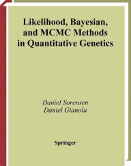 Title: Likelihood, Bayesian, and MCMC Methods in Quantitative Genetics / Edition 1, Author: Daniel Sorensen
