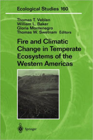 Title: Fire and Climatic Change in Temperate Ecosystems of the Western Americas / Edition 1, Author: Thomas T. Veblen