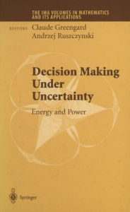 Title: Decision Making Under Uncertainty: Energy and Power / Edition 1, Author: Claude Greengard