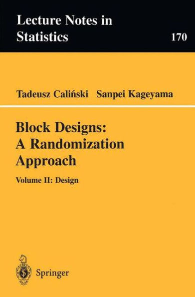 Block Designs: A Randomization Approach: Volume II: Design / Edition 1