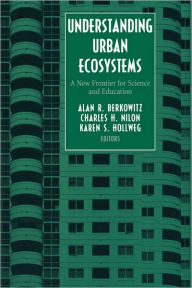 Title: Understanding Urban Ecosystems: A New Frontier for Science and Education / Edition 1, Author: Alan R. Berkowitz