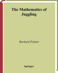 Title: The Mathematics of Juggling / Edition 1, Author: Burkard Polster