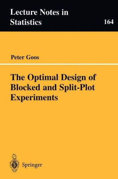 The Optimal Design of Blocked and Split-Plot Experiments / Edition 1