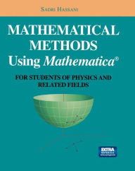 Title: Mathematical Methods Using Mathematicaï¿½: For Students of Physics and Related Fields / Edition 1, Author: Sadri Hassani