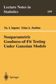 Title: Nonparametric Goodness-of-Fit Testing Under Gaussian Models / Edition 1, Author: Yuri Ingster