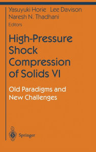 Title: High-Pressure Shock Compression of Solids VI: Old Paradigms and New Challenges, Author: Yasuyuki Horie