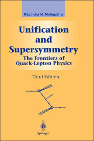Title: Unification and Supersymmetry: The Frontiers of Quark-Lepton Physics / Edition 3, Author: Rabindra N. Mohapatra