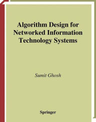 Title: Algorithm Design for Networked Information Technology Systems / Edition 1, Author: Sumit Ghosh