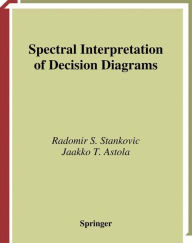 Title: Spectral Interpretation of Decision Diagrams / Edition 1, Author: Radomir Stankovic