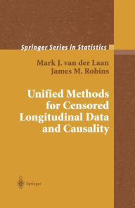 Title: Unified Methods for Censored Longitudinal Data and Causality / Edition 1, Author: Mark J. van der Laan