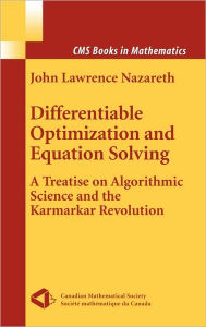 Title: Differentiable Optimization and Equation Solving: A Treatise on Algorithmic Science and the Karmarkar Revolution / Edition 1, Author: John L. Nazareth