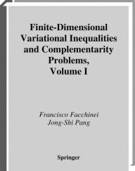 Title: Finite-Dimensional Variational Inequalities and Complementarity Problems / Edition 1, Author: Francisco Facchinei