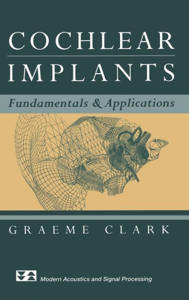 Cochlear Implants: Fundamentals and Applications / Edition 1