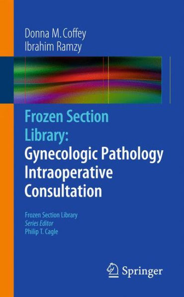 Frozen Section Library: Gynecologic Pathology Intraoperative Consultation / Edition 1