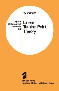 Title: Linear Turning Point Theory / Edition 1, Author: Wolfgang Wasow
