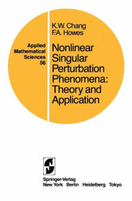 Title: Nonlinear Singular Perturbation Phenomena: Theory and Applications / Edition 1, Author: K. W. Chang