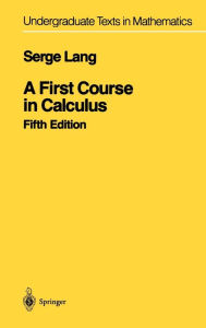 Title: A First Course in Calculus / Edition 5, Author: Serge Lang