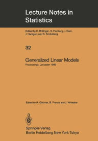Title: Generalized Linear Models: Proceedings of the GLIM 85 Conference held at Lancaster, UK, Sept. 16-19, 1985 / Edition 1, Author: Robert Gilchrist