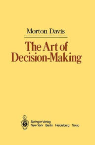 Title: The Art of Decision-Making / Edition 1, Author: Morton Davis