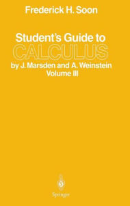 Title: Student's Guide to Calculus by J. Marsden and A. Weinstein: Volume III / Edition 1, Author: Frederick H. Soon