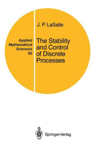 Title: The Stability and Control of Discrete Processes / Edition 1, Author: J.P. LaSalle