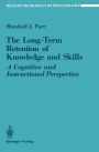 The Long-Term Retention of Knowledge and Skills: A Cognitive and Instructional Perspective / Edition 1