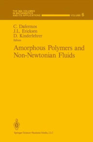 Title: Amorphous Polymers and Non-Newtonian Fluids / Edition 1, Author: Constantine Dafermos