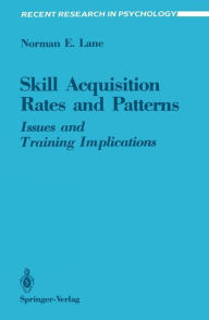 Title: Skill Acquisition Rates and Patterns: Issues and Training Implications, Author: Norman E. Lane