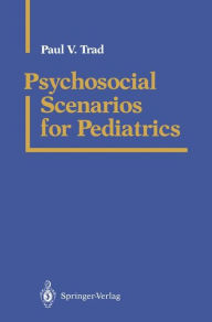 Title: Psychosocial Scenarios for Pediatrics / Edition 1, Author: Paul V. Trad