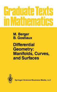 Title: Differential Geometry: Manifolds, Curves, and Surfaces: Manifolds, Curves, and Surfaces / Edition 1, Author: Marcel Berger