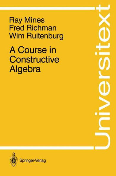 A Course in Constructive Algebra / Edition 1